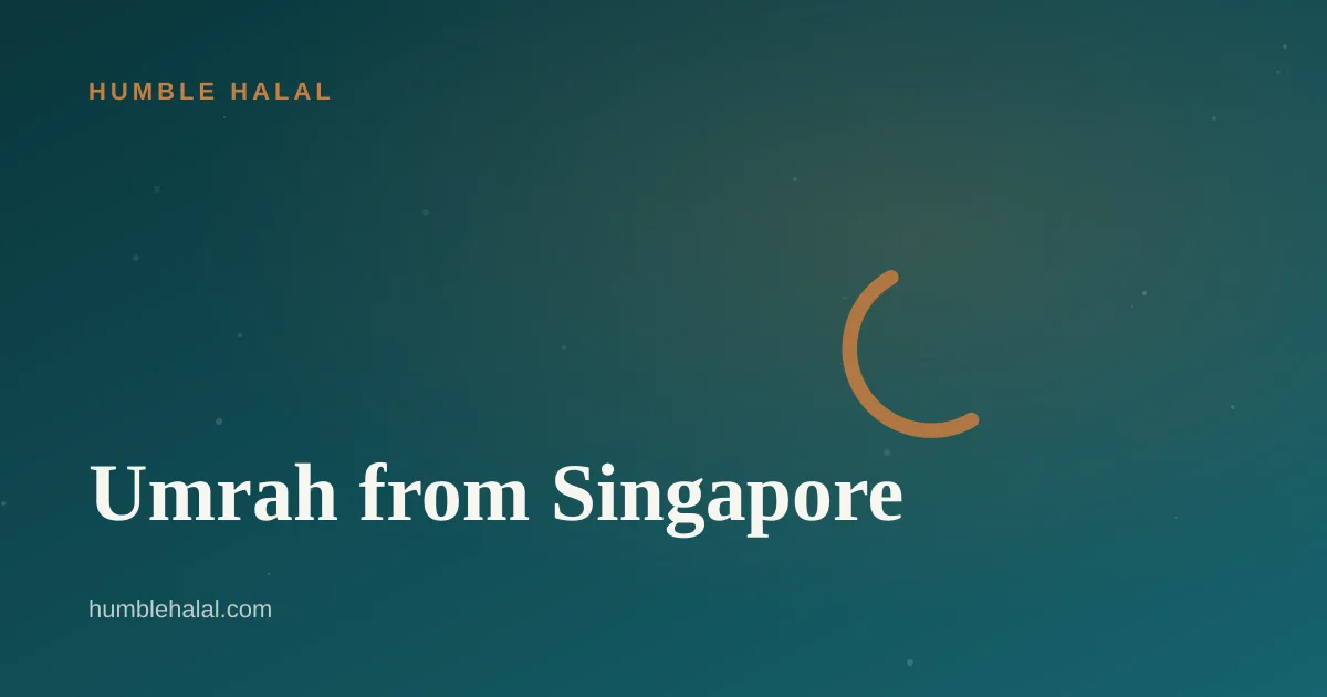 Umrah from Singapore — a Humble Halal guide